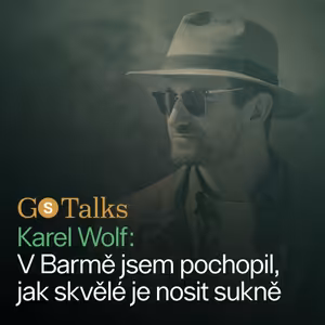 GS Talks #53 Karel Wolf: V Barmě jsem pochopil, jak skvělé je nosit sukně