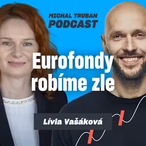 92. Prečo Slovensko nevie poriadne využiť eurofondy? | Lívia Vašáková – Michal Truban Podcast