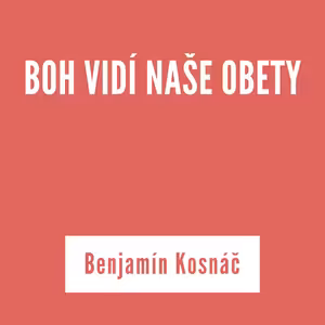 BOH VIDÍ NAŠE OBETY | Benjamín Kosnáč