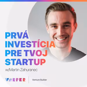Ako získať prvú investícu pre tvoj startup w/ Martin Zahuranec 👓 #01