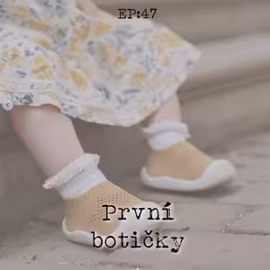 EP47: První botičky