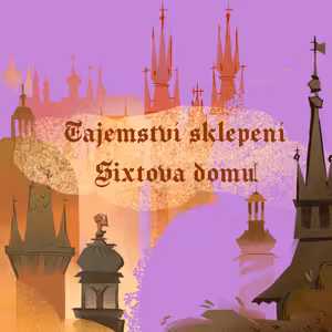 Stověžatá vypráví: Tajemství sklepení Sixtova domu
