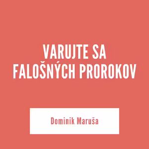 Varujte sa falošných prorokov | 25. júna 2025