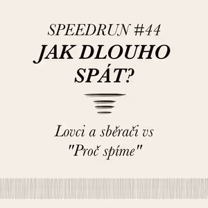 Jak dlouho spát? - Lovci a sběrači vs "Proč spíme" - Speedrun #44