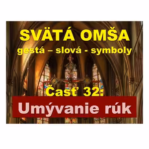 SVÄTÁ OMŠA, gestá, slová, symboly. Časť 32: Umývanie rúk