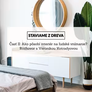 Časť II: Ako pôsobí interiér na ľudské vnímanie? Rozhovor s Veronikou Kotradyovou