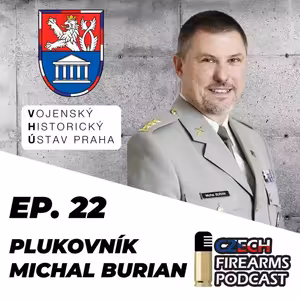 Ep. 22 - Michal Burian - vojenský historik, plukovník AČR a ředitel odboru muzeí VHÚ