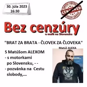 Bez cenzúry 232 - 2023-07-30 „BRAT ZA BRATA – ČLOVEK ZA ČLOVEKA“