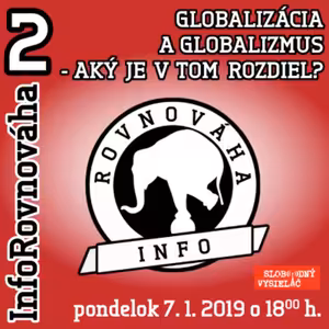 Inforovnováha 02 - 2019-01-07 Globalizácia a globalizmus – aký je v tom rozdiel ?