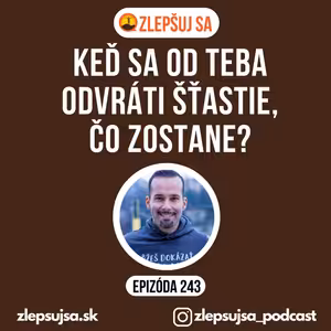 243. Keď sa od teba odvráti šťastie, čo zostane?