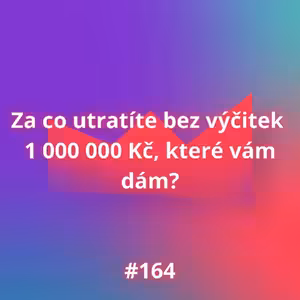 #164 Za co utratíte bez výčitek 1 000 000 Kč, které vám dám?