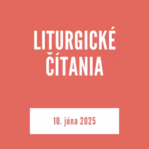 LITURGICKÉ ČÍTANIA | 10. júna 2025