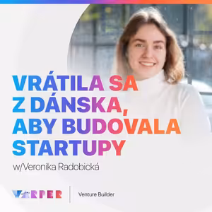 Vrátila sa z Dánska, aby pomáhala budovať startupy 🚀 w/Veronika Radobická #06