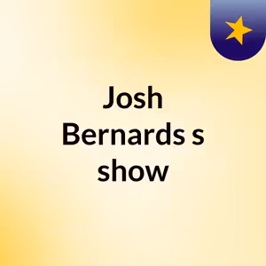 Josh Bernards's show