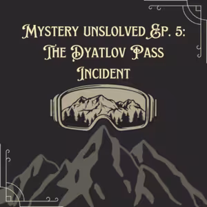 S5:E16 Mystery Unsolved Ep 5 : The Dyatlov Pass incident