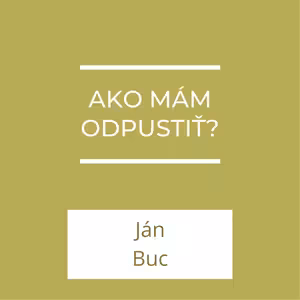 Ako mám odpustiť? | A teraz čo?