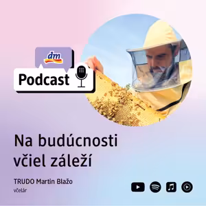 #49 | Na budúcnosti nám záleží: MARTIN BLAŽO Včelár TRUDO | dm podcast Slovenko