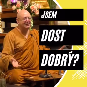 Jsem dost dobrý? | Ajahn Brahm | Chystáme s vámi pro vás