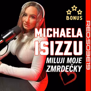S03E19 Michaela Isizzu: Miluju moje zmrdečky [Bonus]