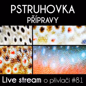 Přívlač Live #81 - Přípravy na pstruhové zahájení