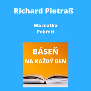 Richard Pietraß - Má matka + Pobřeží