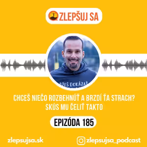 185. Chceš niečo rozbehnúť a brzdí ťa strach? Skús mu čeliť takto!