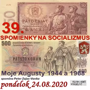 Spomienky na Socializmus 39 - 2020-08-24 Moje Augusty 1944 a 1968