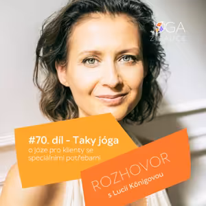 #70 Taky jóga - o józe pro klienty se speciálními potřebami, s Lucií Königovou