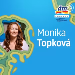 Udržitelná budoucnost: #07 Sociální udržitelnost v dm s Monikou Topkovou