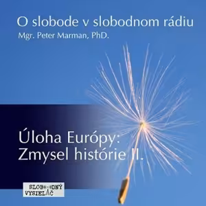 O slobode 53 - 2016-11-02 Úloha Európy : Zmysel histórie II...