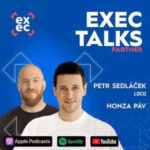 #65 exec talks: Petr Sedláček (CEO, LOCO) & Honza Páv – Lokalizace, data, sales bez úzkých hrdel. Jak reálně škálovat e-shop díky AI?