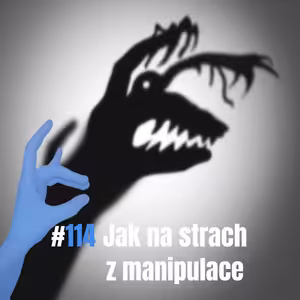 114: Jak na strach z manipulace