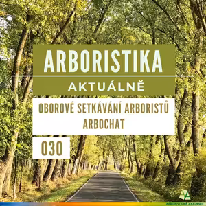 Oborové setkávání arboristů - ArboCHAT - Arboristika aktuálně #030