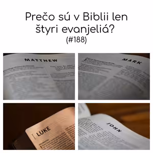 #188 - Prečo sú v Biblii len štyri evanjeliá?
