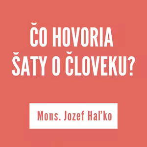 ČO HOVORIA ŠATY O ČLOVEKU? | MONS. JOZEF HAĽKO