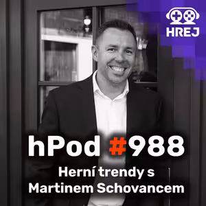 hPod #988 - Herní trendy s Martinem Schovancem