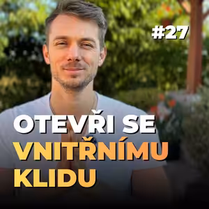 27: Otevři se hlubokému klidu: Mindfulness pro pokročilé