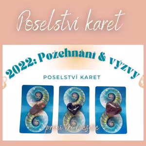 Ep. #13: Požehnání a výzvy roku 2022 🌟 POSELSTVÍ KARET