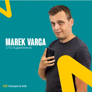 👑 Marek Varga (CTO Superlove.sk): Ako škálovať e-shopy a úspešne expandovať do zahraničia