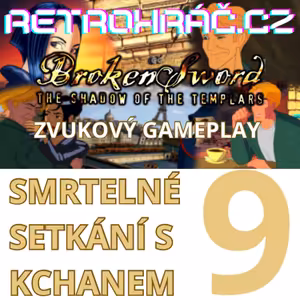 ZVUKOVÝ GAMEPLAY - SMRTELNÉ SETKÁNÍ S KCHANEM (9) - Broken Sword