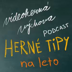 Čo sa hrať toto leto? | Podcast Videohernej Výchovy