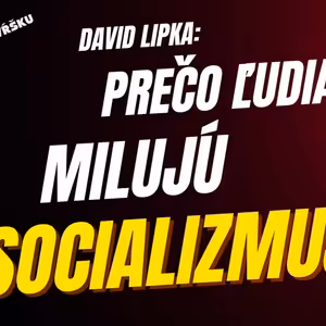 David Lipka: Prečo ľudia milujú socializmus