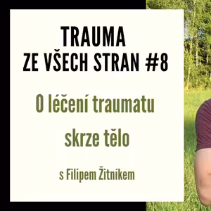 Trauma ze všech stran #8 - O léčení traumatu skrze tělo s Filipem Žitníkem