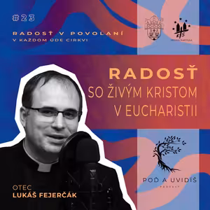 #23 Radosť so živým Kristom v Eucharistii - o. Lukáš Fejerčák