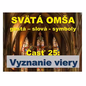 SVÄTÁ OMŠA, gestá, slová, symboly. Časť 25: Vyznanie viery.