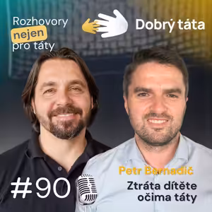 #90 Petr Bernadič - Ztráta dítěte očima táty