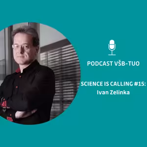 Podcast VŠB-TUO #15 - Science is calling - Ivan Zelinka