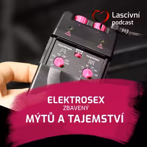 162 - Elektrosex bez mýtů, ale s respektem (ze zkušeností Petra a Aly)