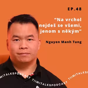 “Na vrchol nejdeš se všemi, jenom s někým” -Tiimitalks EP.48, Nguyen Manh Tung