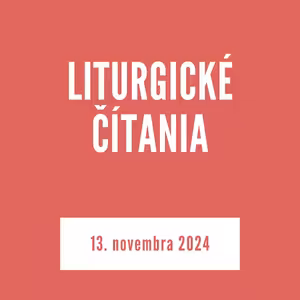 LITURGICKÉ ČÍTANIA | 13. novembra 2024